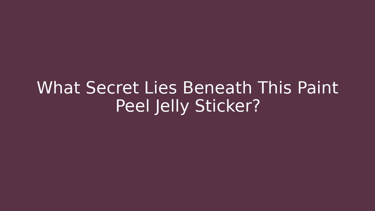 What Secret Lies Beneath This Paint Peel Jelly Sticker?