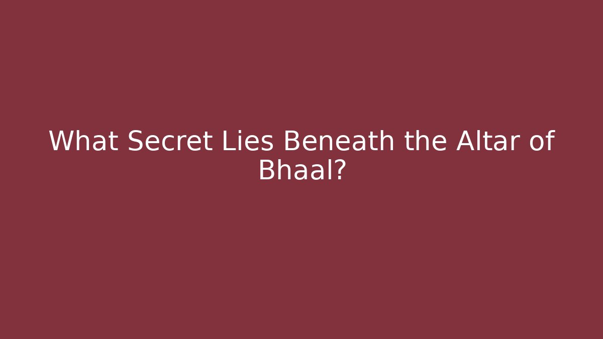 What Secret Lies Beneath the Altar of Bhaal?