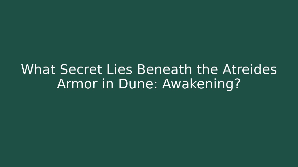 What Secret Lies Beneath the Atreides Armor in Dune: Awakening?