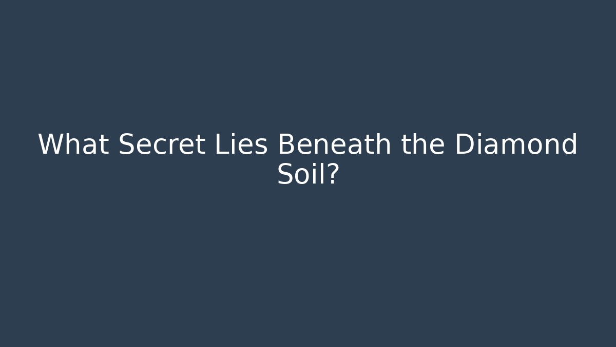 What Secret Lies Beneath the Diamond Soil? - Create More Assets