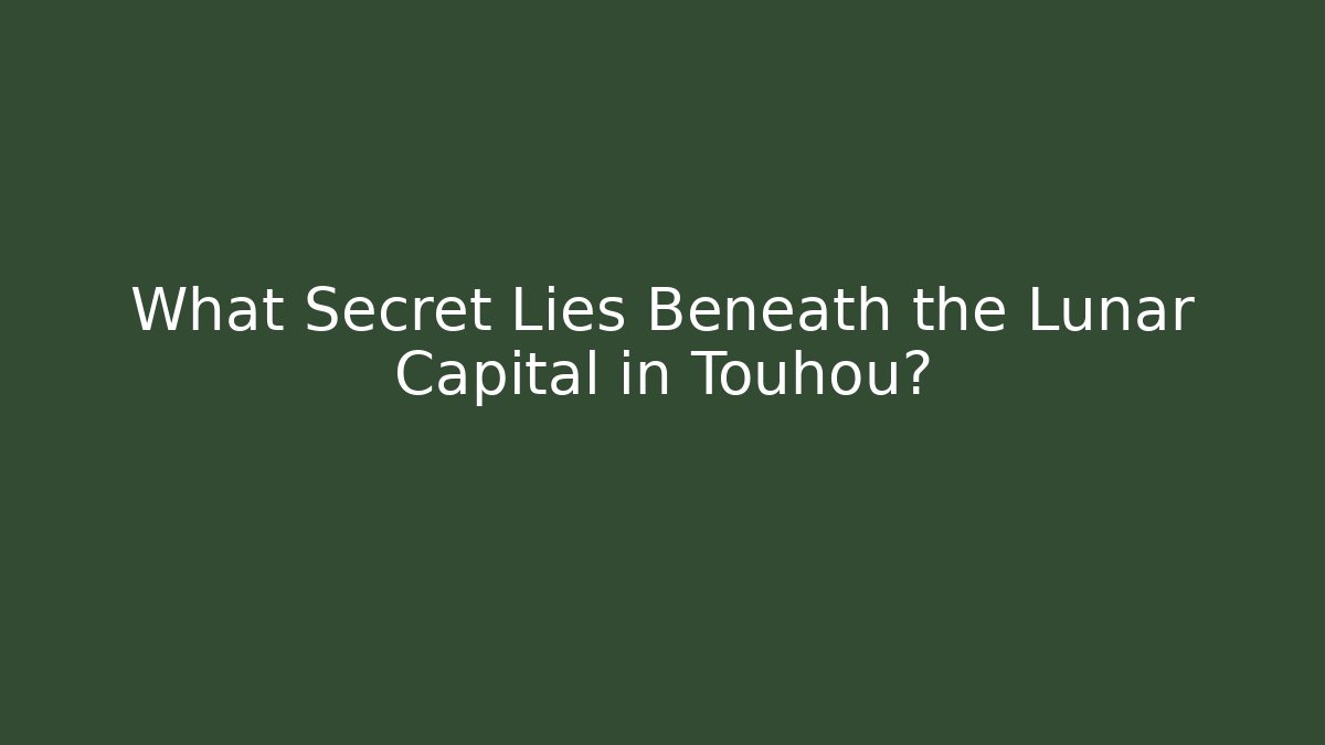 What Secret Lies Beneath the Lunar Capital in Touhou?