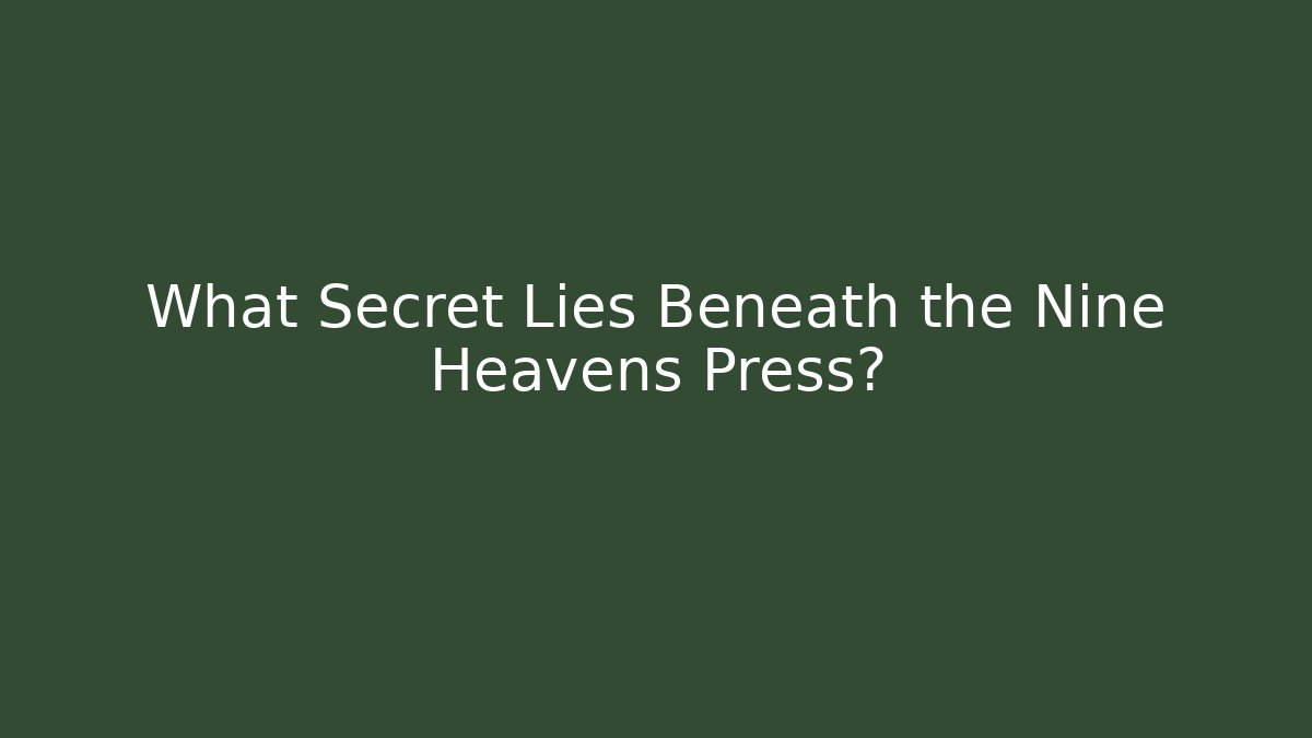 What Secret Lies Beneath the Nine Heavens Press?