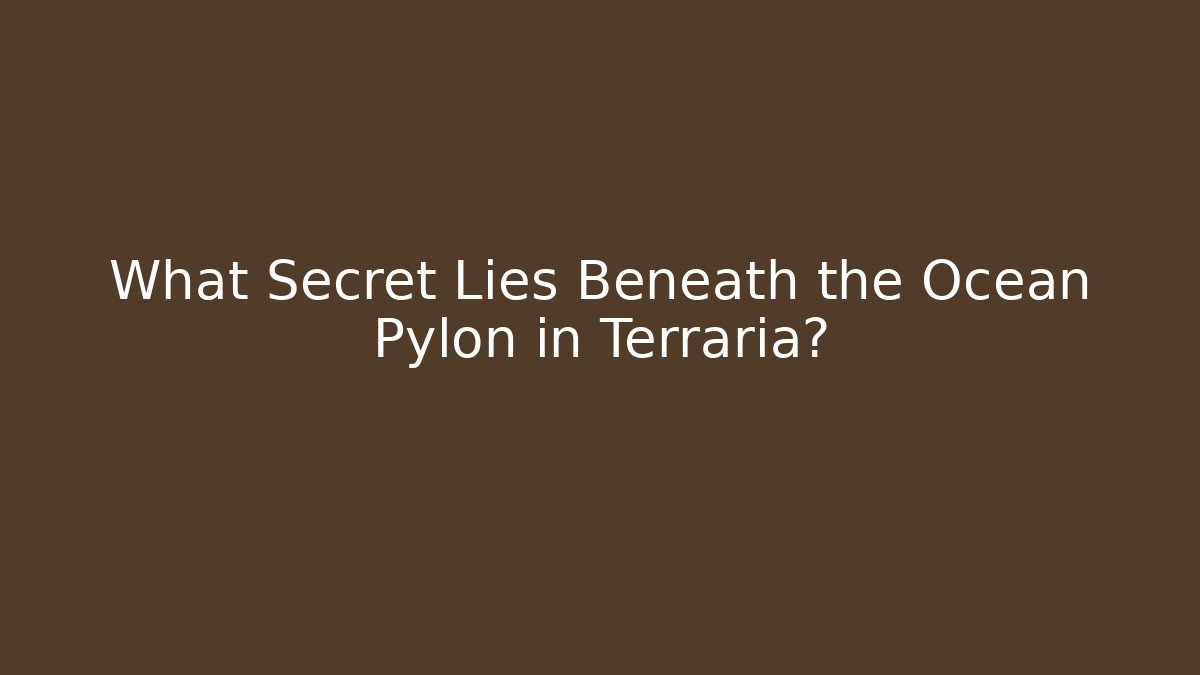 What Secret Lies Beneath the Ocean Pylon in Terraria?