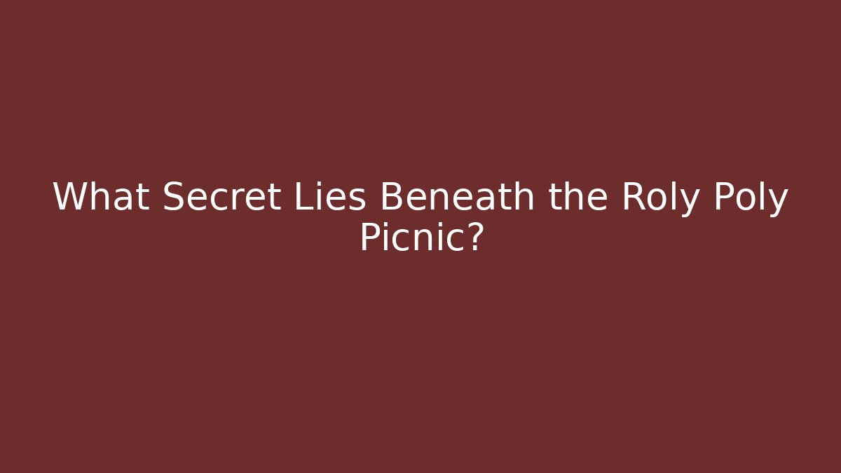 What Secret Lies Beneath the Roly Poly Picnic?