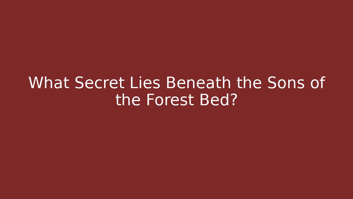 What Secret Lies Beneath the Sons of the Forest Bed?