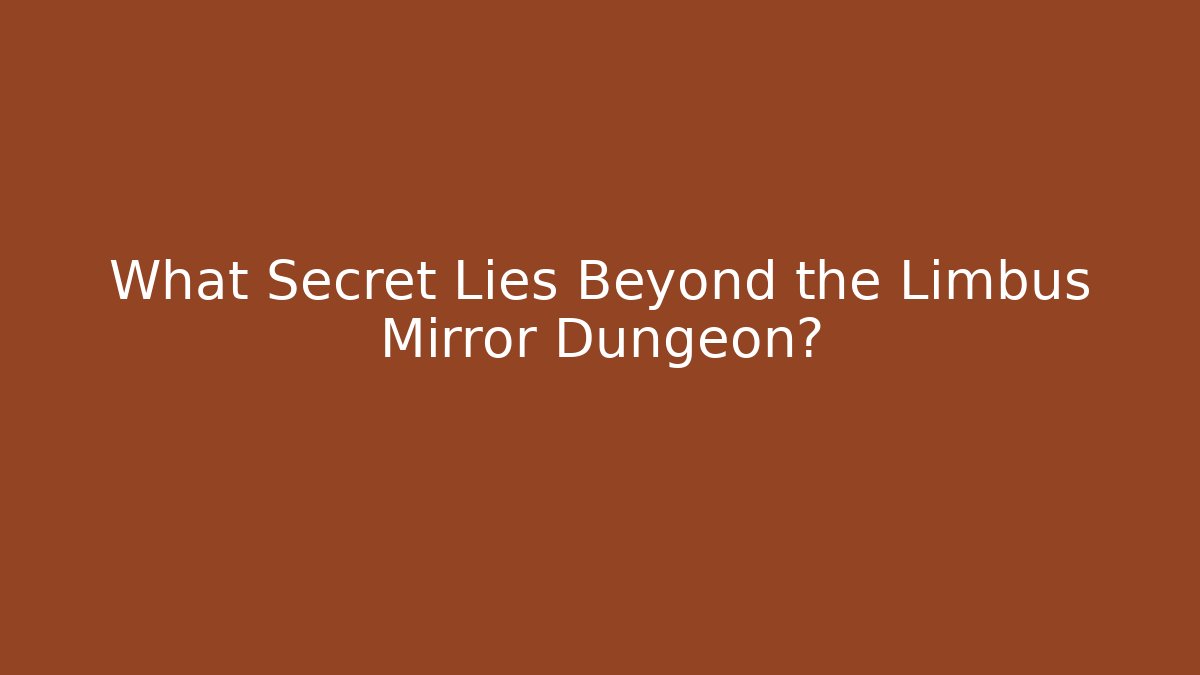 What Secret Lies Beyond the Limbus Mirror Dungeon?