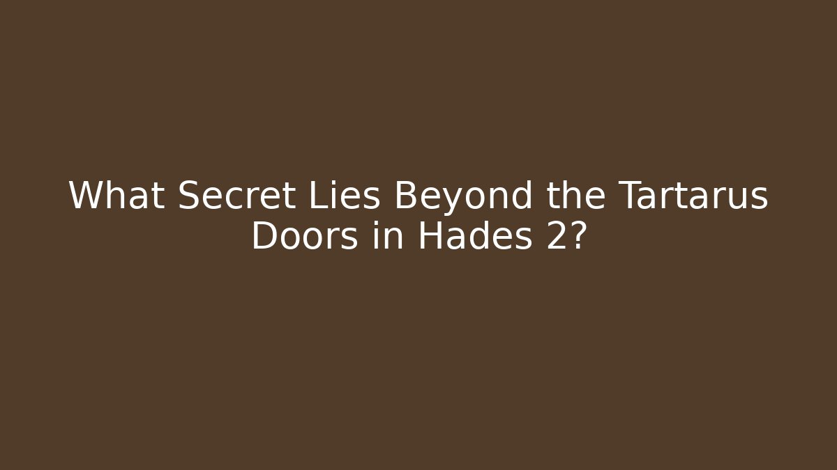 What Secret Lies Beyond the Tartarus Doors in Hades 2?