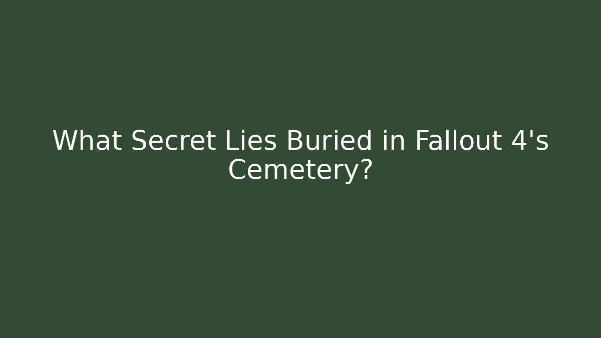 What Secret Lies Buried in Fallout 4's Cemetery?