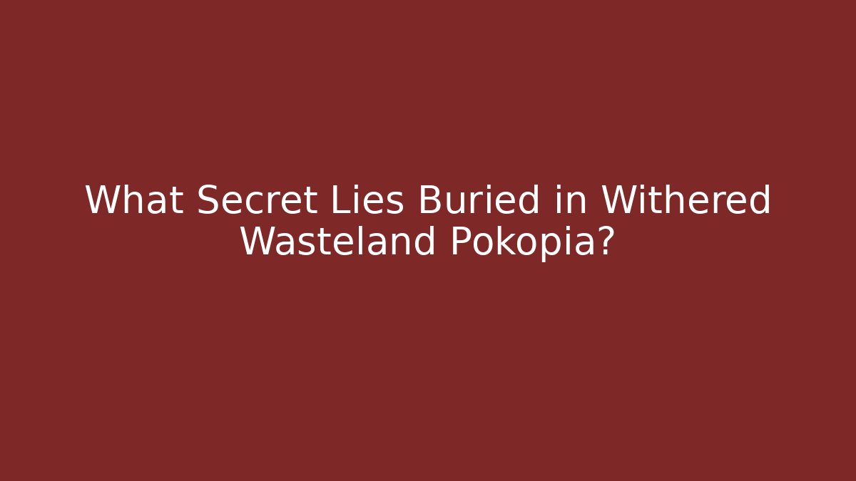 What Secret Lies Buried in Withered Wasteland Pokopia?