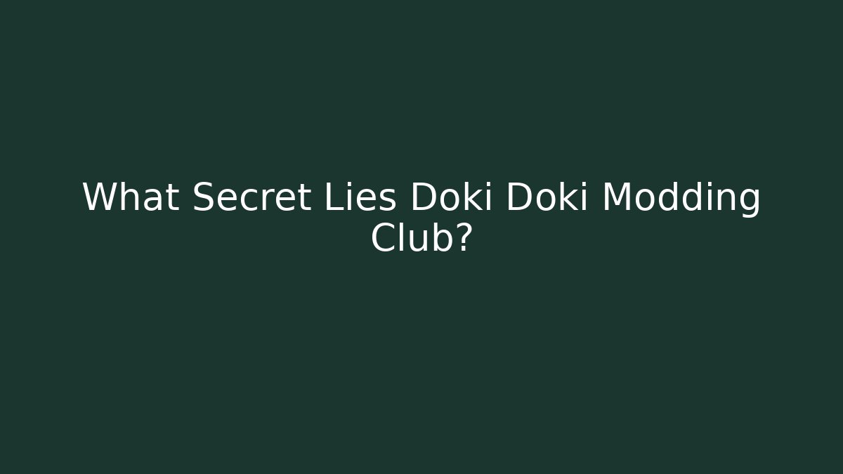 What Secret Lies Doki Doki Modding Club? - Create More Assets