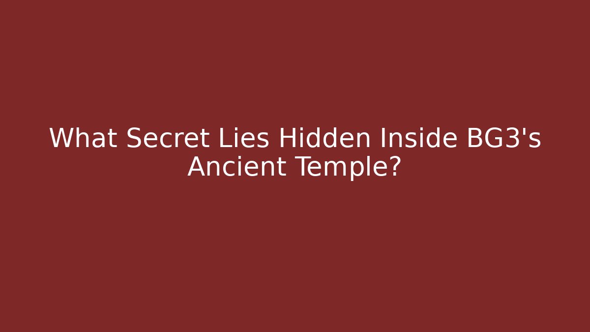 What Secret Lies Hidden Inside BG3's Ancient Temple?
