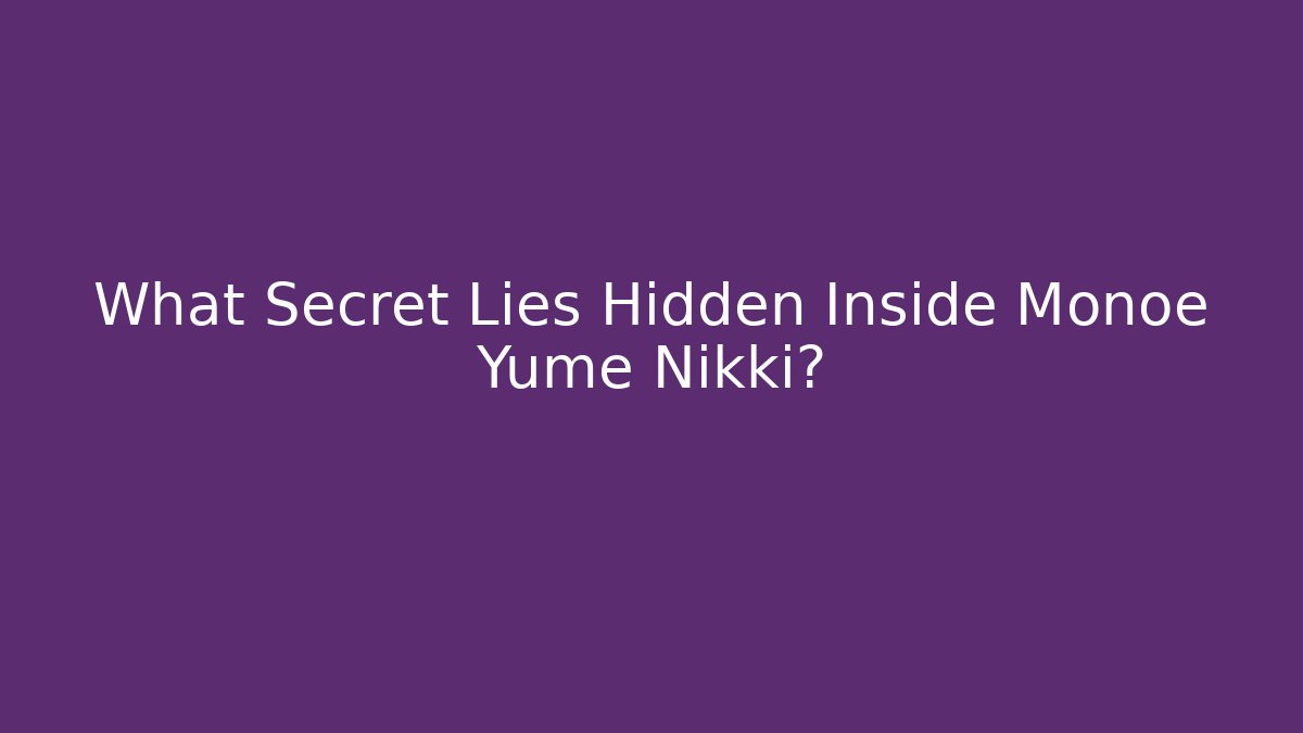What Secret Lies Hidden Inside Monoe Yume Nikki?