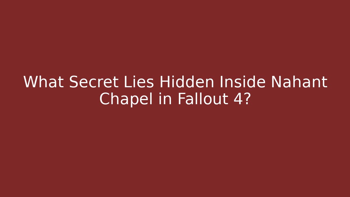 What Secret Lies Hidden Inside Nahant Chapel in Fallout 4?