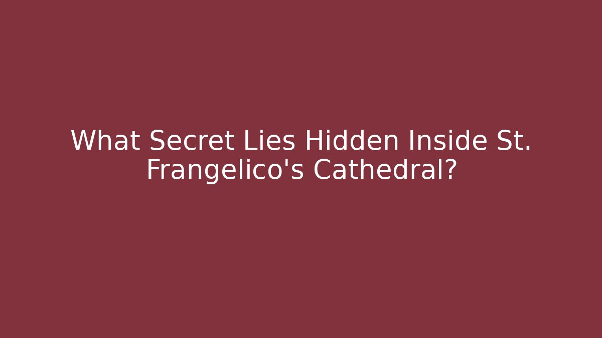 What Secret Lies Hidden Inside St. Frangelico's Cathedral?