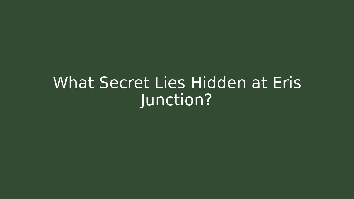 What Secret Lies Hidden at Eris Junction?