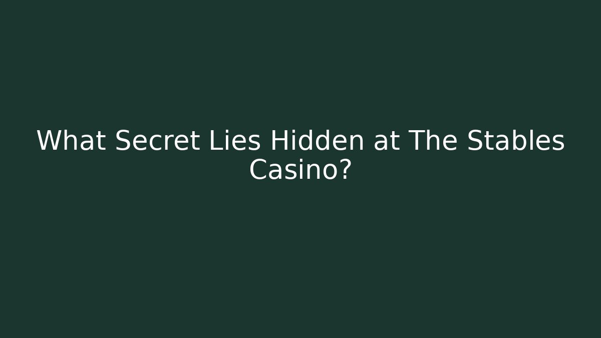 What Secret Lies Hidden at The Stables Casino?