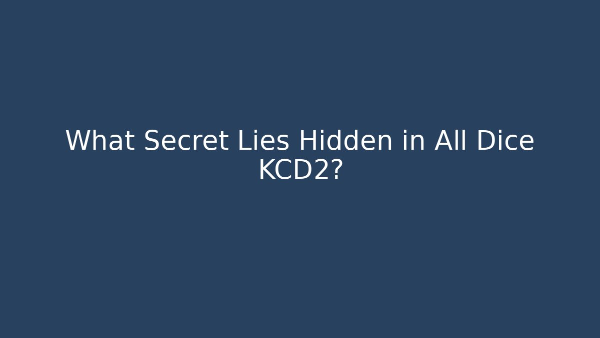 What Secret Lies Hidden in All Dice KCD2?
