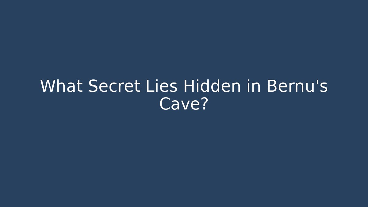 What Secret Lies Hidden in Bernu's Cave?
