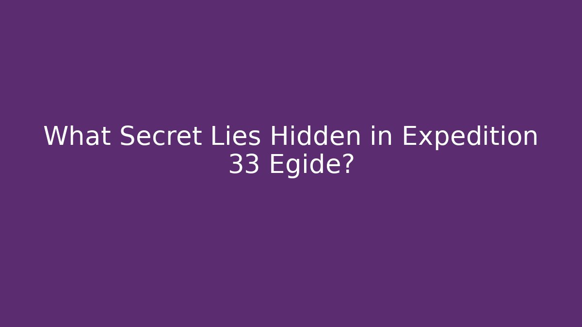 What Secret Lies Hidden in Expedition 33 Egide?