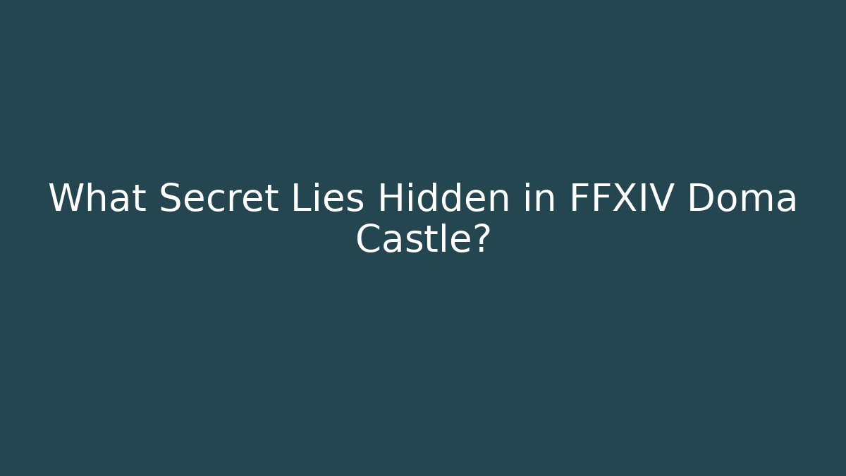 What Secret Lies Hidden in FFXIV Doma Castle?