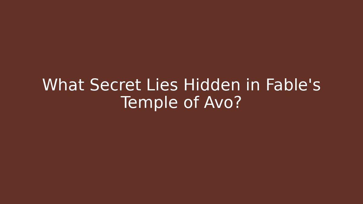 What Secret Lies Hidden in Fable's Temple of Avo?