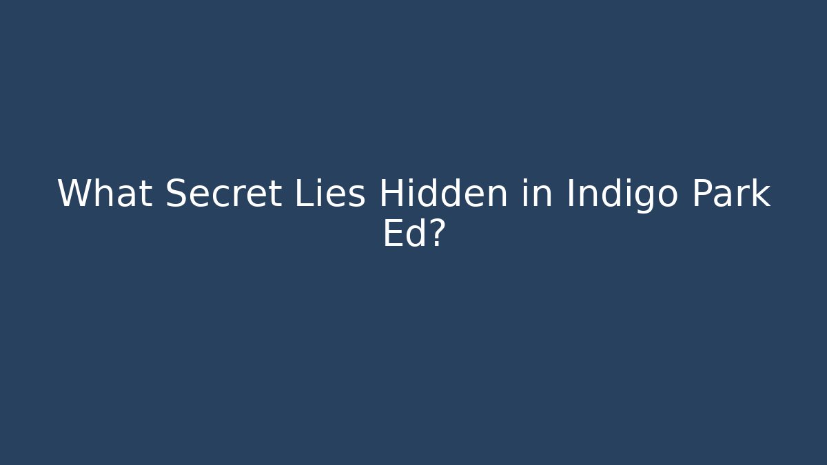 What Secret Lies Hidden in Indigo Park Ed?