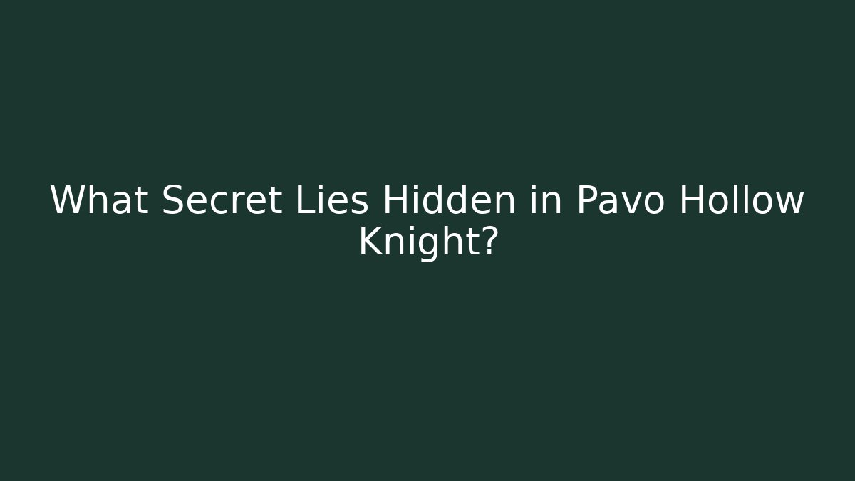 What Secret Lies Hidden in Pavo Hollow Knight?