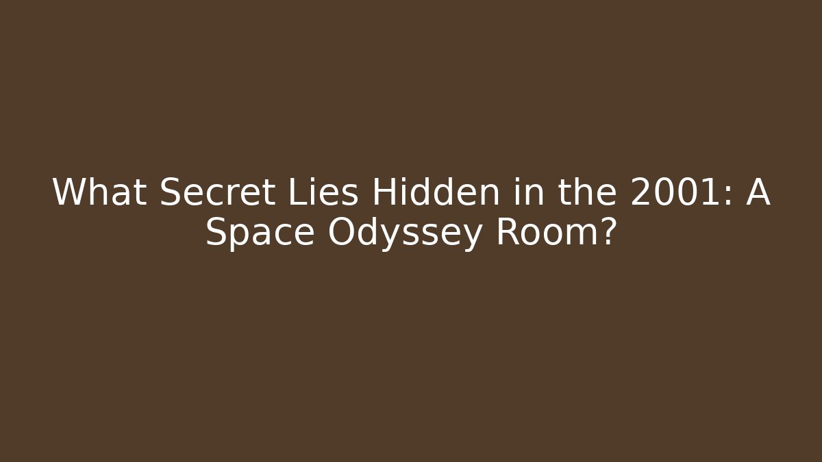 What Secret Lies Hidden in the 2001: A Space Odyssey Room?