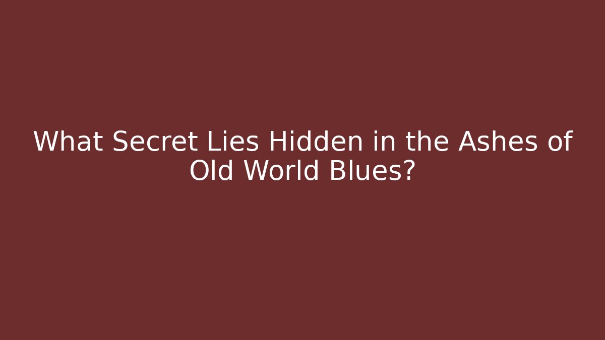 What Secret Lies Hidden in the Ashes of Old World Blues?