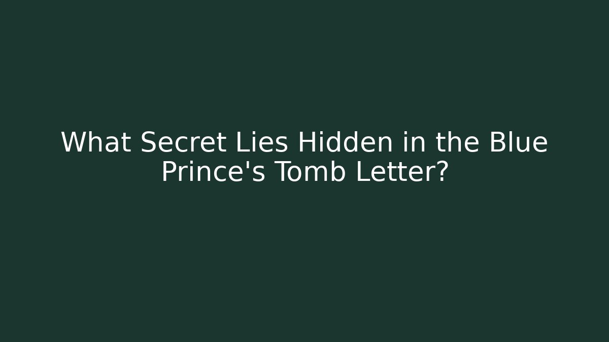 What Secret Lies Hidden in the Blue Prince's Tomb Letter?