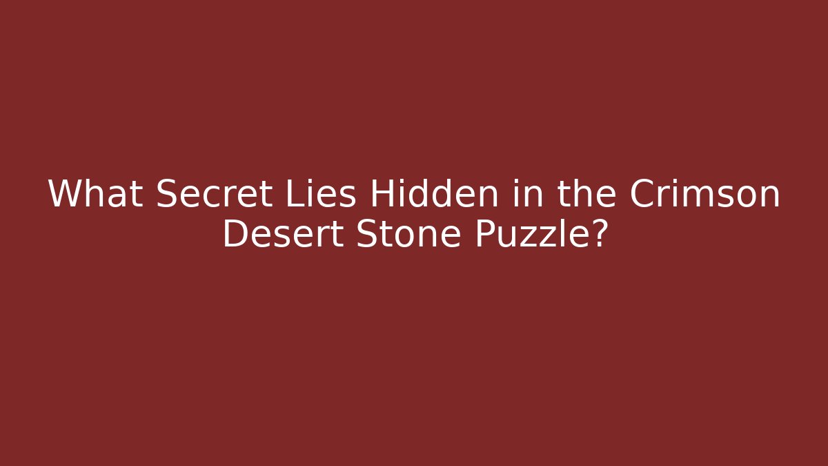 What Secret Lies Hidden in the Crimson Desert Stone Puzzle?