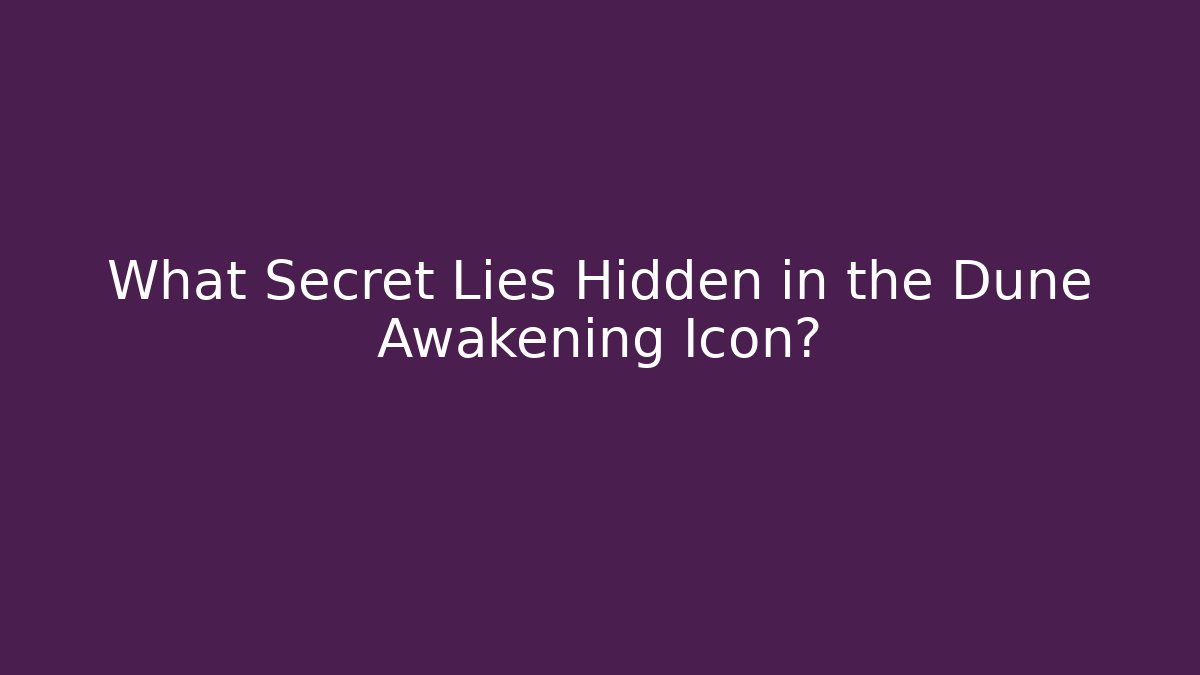 What Secret Lies Hidden in the Dune Awakening Icon?