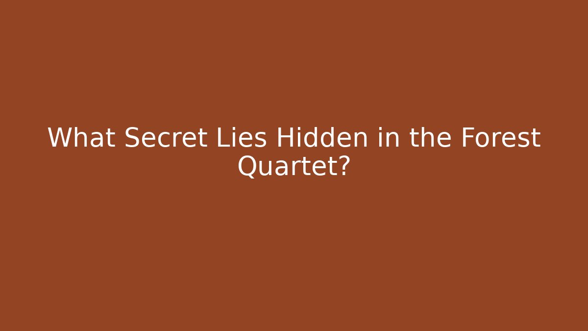 What Secret Lies Hidden in the Forest Quartet? - Create More Assets
