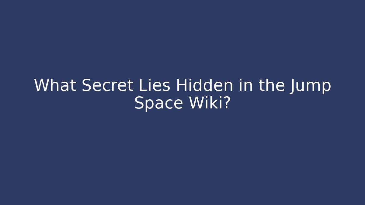 What Secret Lies Hidden in the Jump Space Wiki?