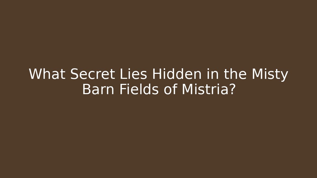 What Secret Lies Hidden in the Misty Barn Fields of Mistria?