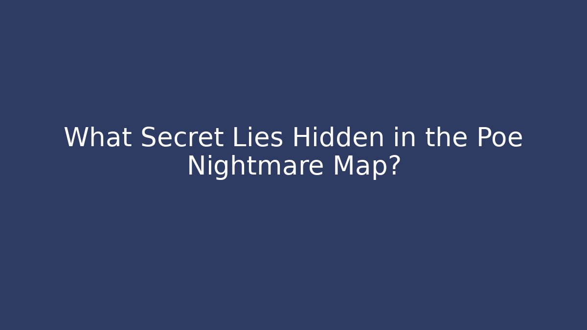 What Secret Lies Hidden in the Poe Nightmare Map?