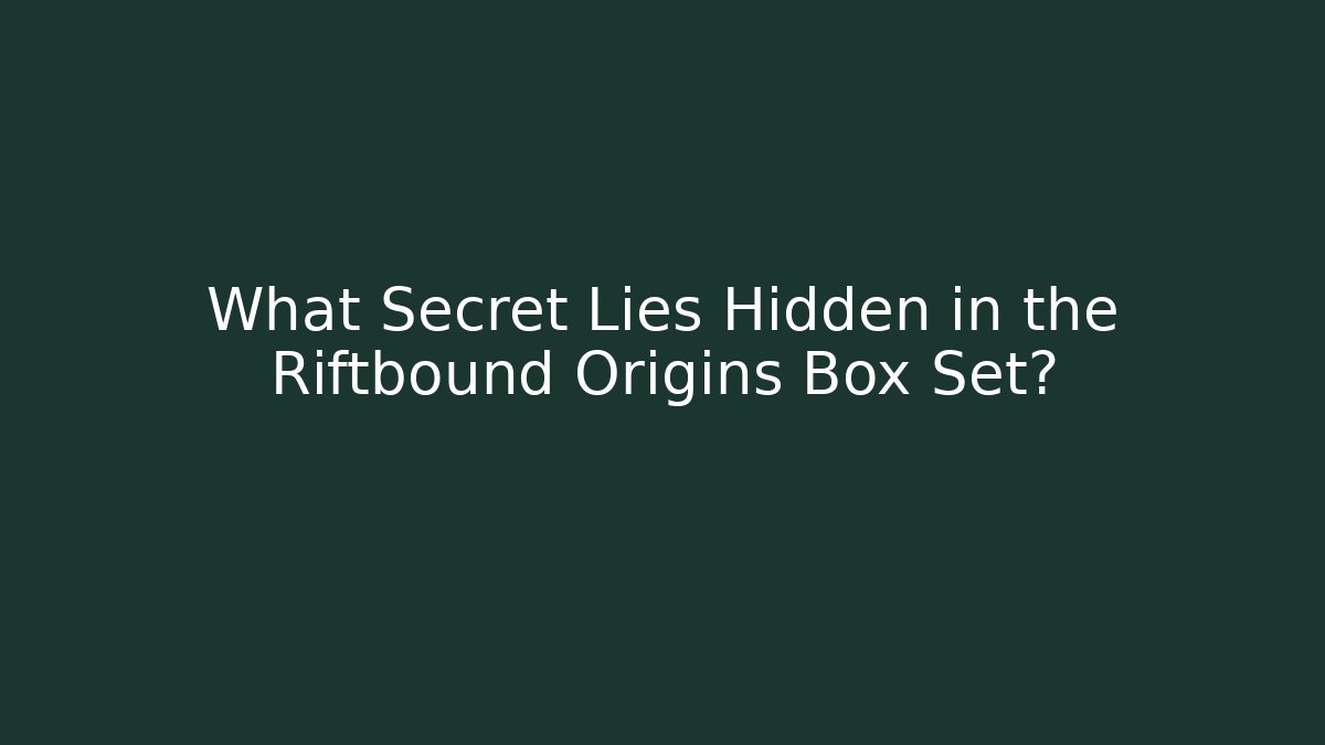 What Secret Lies Hidden in the Riftbound Origins Box Set?