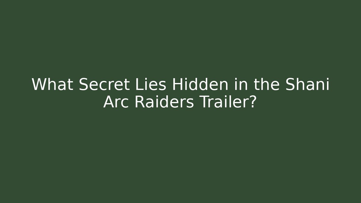 What Secret Lies Hidden in the Shani Arc Raiders Trailer?