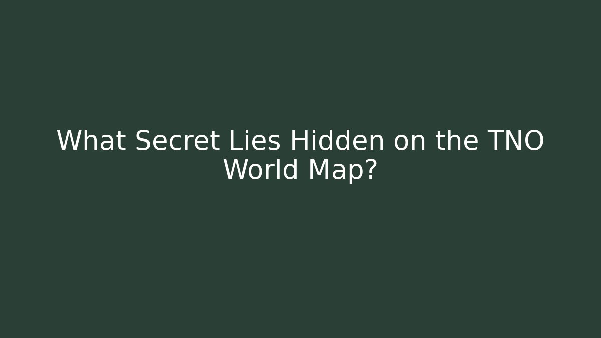 What Secret Lies Hidden on the TNO World Map?