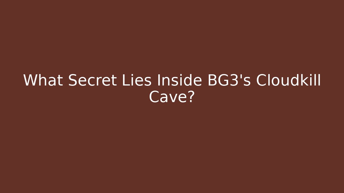 What Secret Lies Inside BG3's Cloudkill Cave?