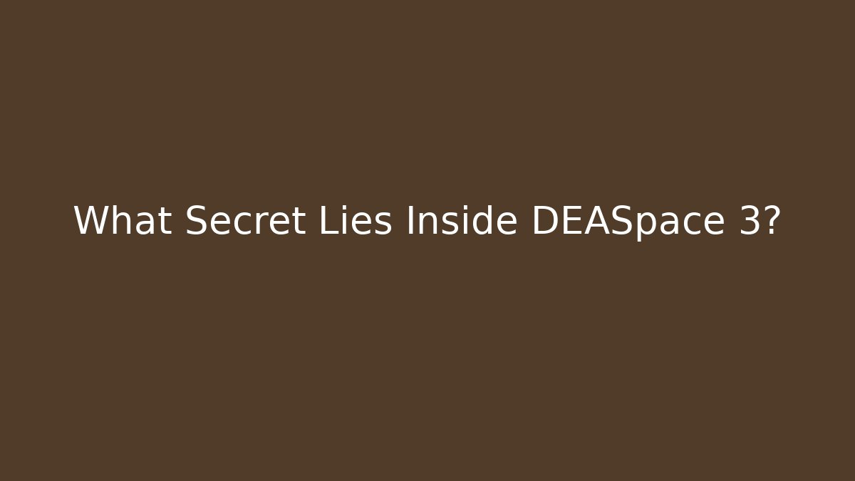 What Secret Lies Inside DEASpace 3? - Create More Assets