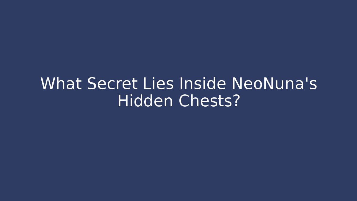 What Secret Lies Inside NeoNuna's Hidden Chests?
