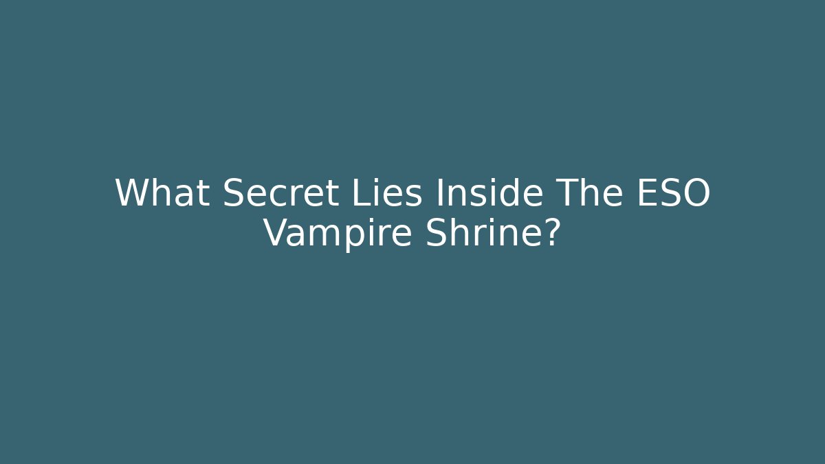 What Secret Lies Inside The ESO Vampire Shrine?