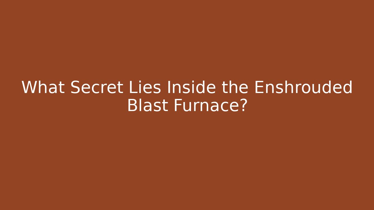 What Secret Lies Inside the Enshrouded Blast Furnace?