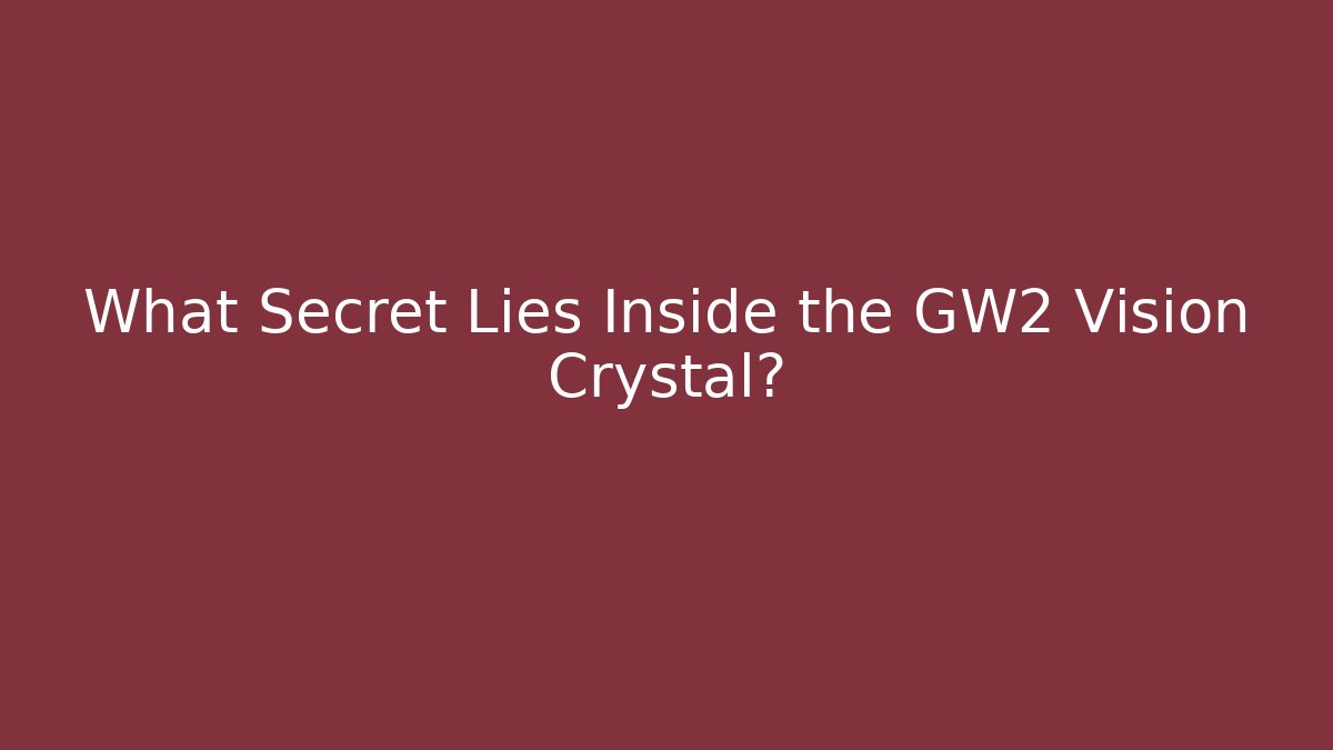 What Secret Lies Inside the GW2 Vision Crystal?