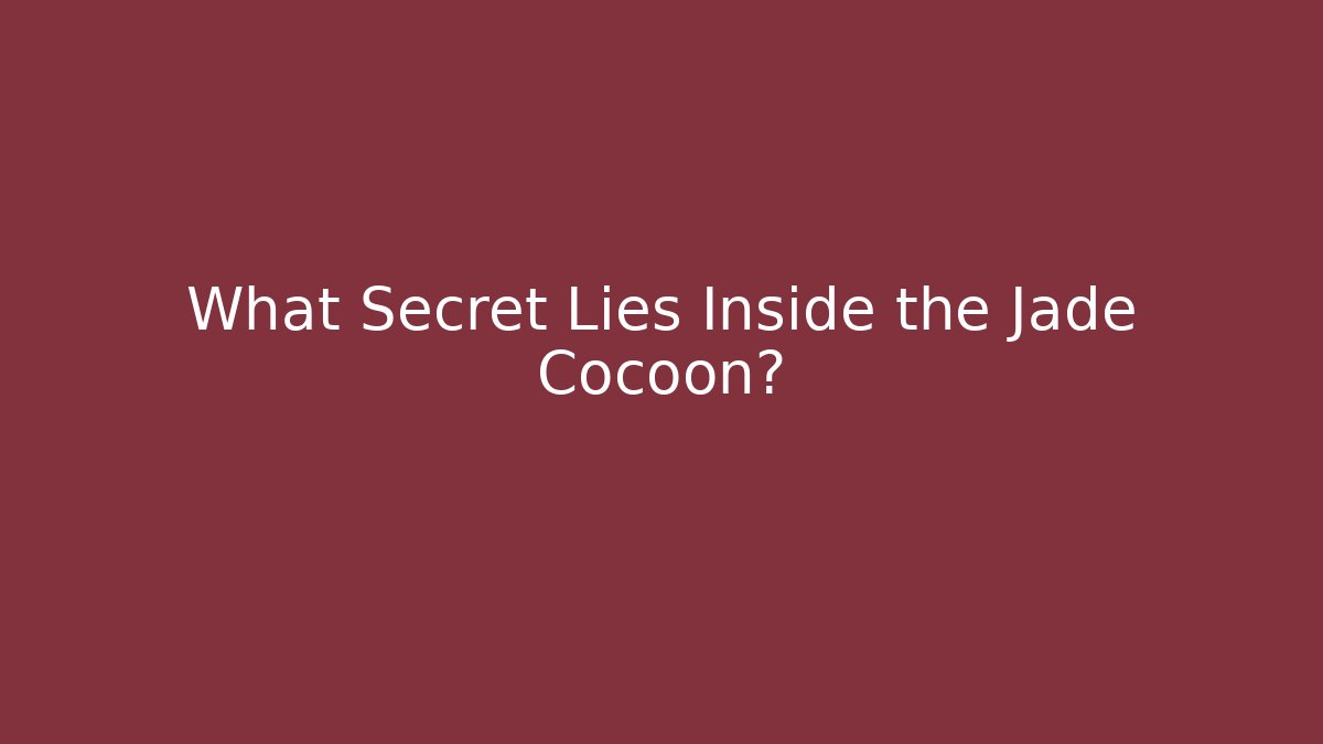 What Secret Lies Inside the Jade Cocoon? - Create More Assets
