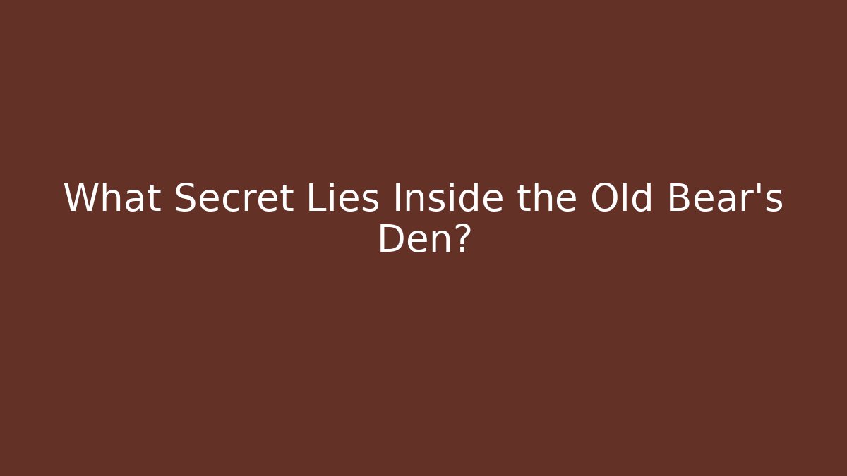 What Secret Lies Inside the Old Bear's Den?