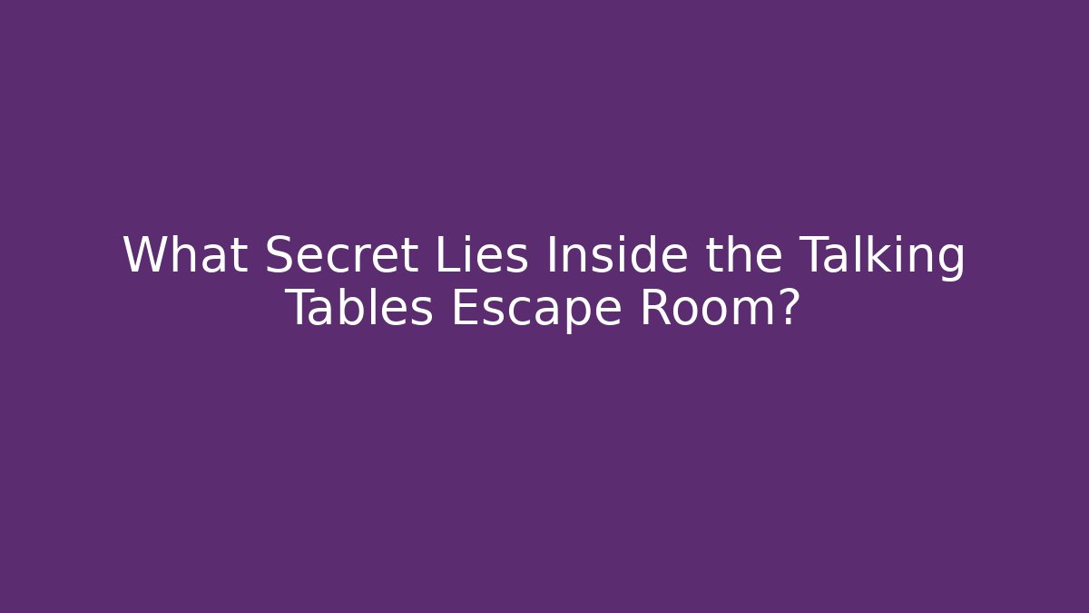 What Secret Lies Inside the Talking Tables Escape Room? - Create More Assets