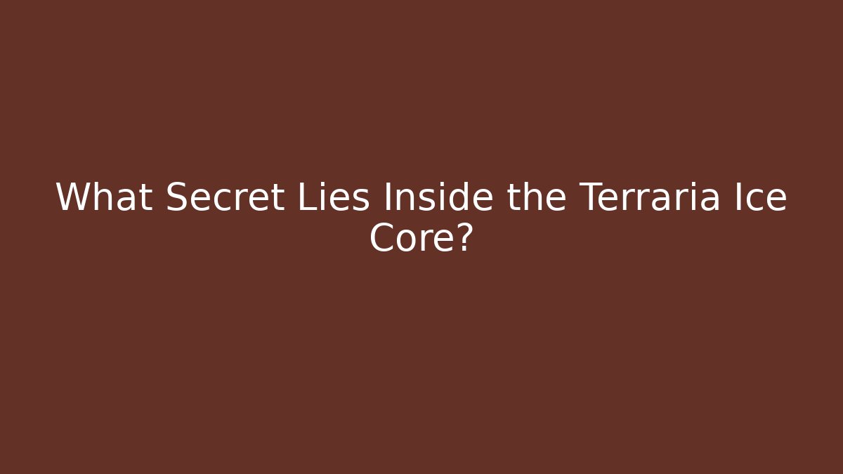 What Secret Lies Inside the Terraria Ice Core?