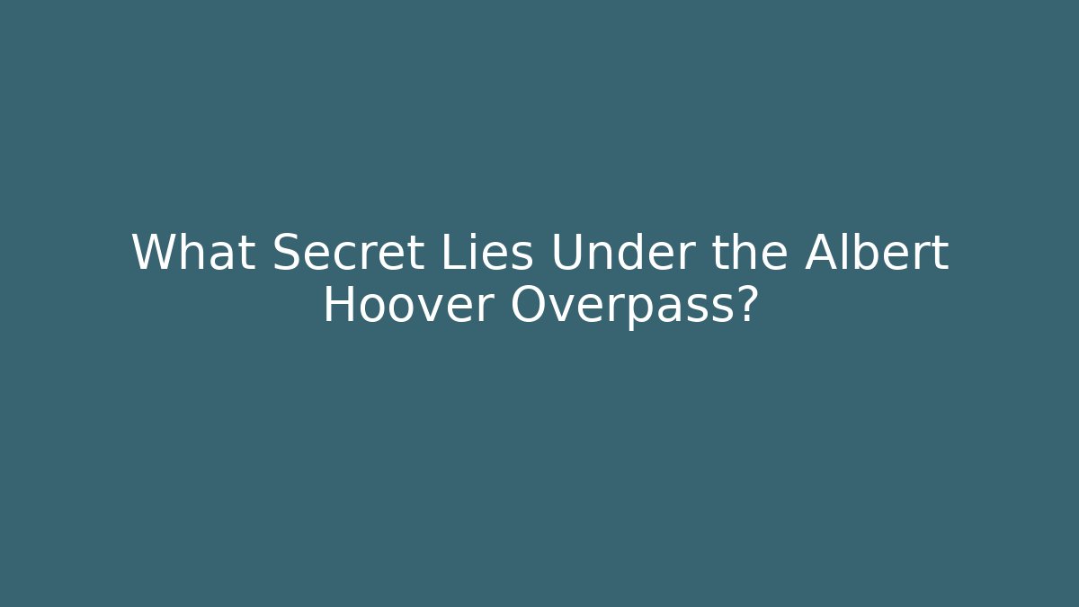What Secret Lies Under the Albert Hoover Overpass?